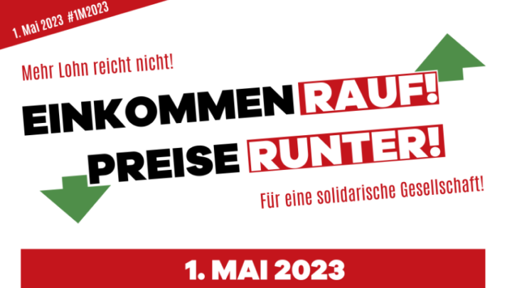 1. Mai 2023: Einkommen rauf – Preise runter! Mehr Lohn reicht nicht – für eine solidarische Gesellschaft