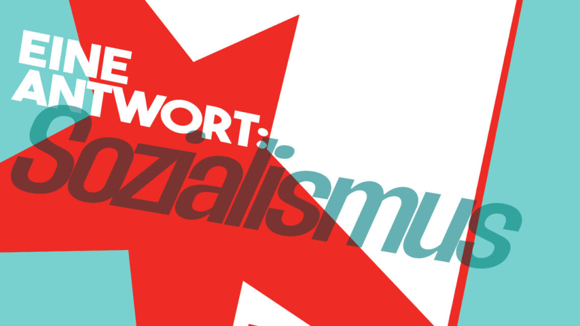 1000 Krisen – eine Antwort: Sozialismus!