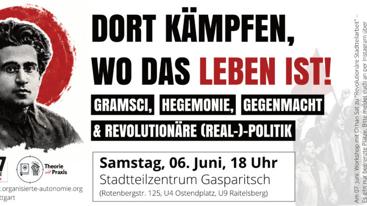 „Dort kämpfen, wo das Leben ist!“ – Gramsci, Hegemonie, Gegenmacht und revolutionäre (Real-)Politik – mit Orhan Sat